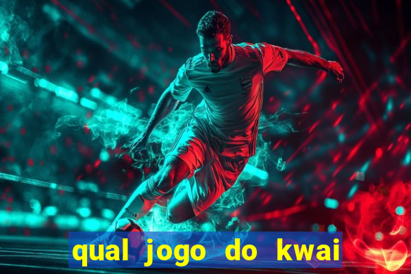 qual jogo do kwai que ganha mais dinheiro